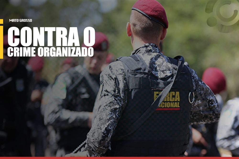Governo Federal autoriza emprego da Força Nacional em Mato Grosso