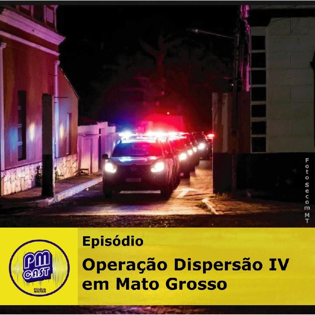 Terceiro episódio do PMCAST faz panorama da Operação Dispersão IV em MT